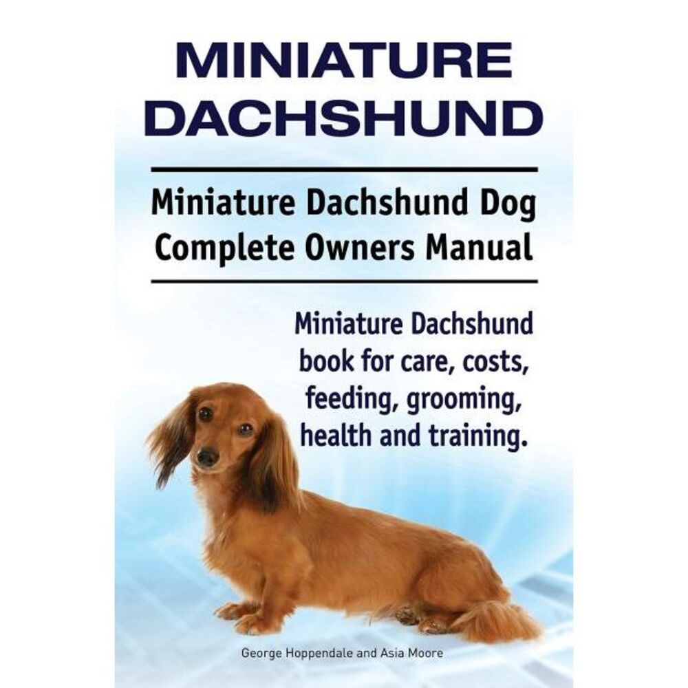 Miniature Dachshund. Miniature Dachshund Dog Complete Owners Manual. Miniature D